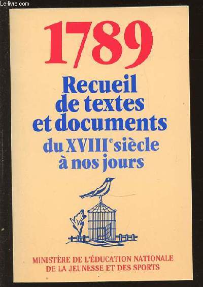 1789 : RECUEIL DE TEXTES ET DOCUMENTS DU XVIII EME SIECLE A NOS JOURS.