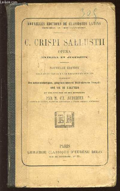 C. CRISPI SALLUSTII OPERA (CATILINA ET JUGURTHA) - NOUVELLES EDITIONS DE CLASSIQUES LATINS. DES NOTES HISTORIQUES, GEOGRAPHIQUES ET LITTERAIRES EN FRANCAIS.