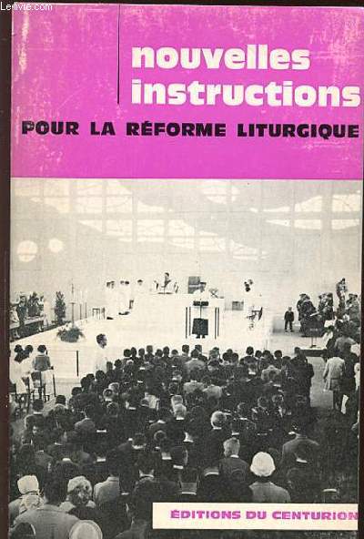 NOUVELLES INSTRUCTIONS POUR LA REFORME LITURGIQUE : LE CULTE DU MYSTERE EUCHARISTIQUE (25 MAI 1967) + L'APPLICATION DE LA CONSTITUTION SUR LA LITURGIE (4 MAI 1967).