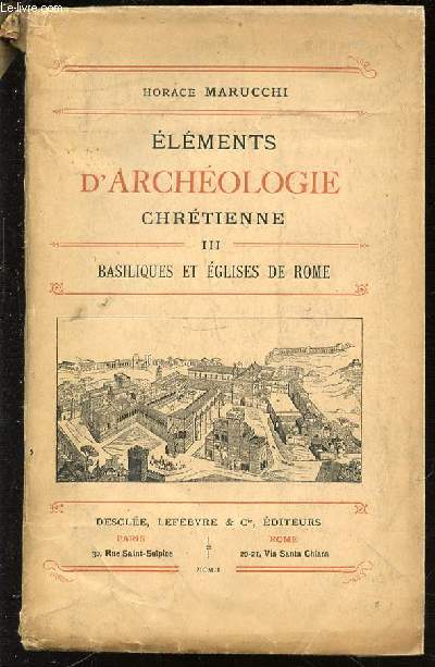 ELEMENTS D'ARCHEOLOGIE CHRETIENNE - TOME 3 : BASILIQUES ET EGLISES DE ROME.
