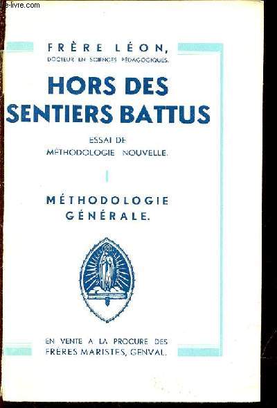 HORS DES SENTIERS BATTUS - ESSAI DE METHODOLOGIE NOUVELLE / I. METHODOLOGIE GENERALE.