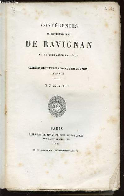 CONFERENCES DU REVEREND PERE DE RAVIGNAN DE LA COMPAGNIE DE JESUS - CONFERENCES PRECHEES A NOTRE-DAME DE PARIS DE 1837 A 1846. TOME 3.