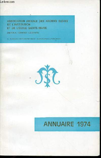 ANNUAIRE 1974 - ASSOCIATION AMICALE DES ANCIENS ELEVES DE L'INSTITUTION ET DE L'ECOLE SAINTE-MARIE (MIRAIL-GRAND-LEBRUN).