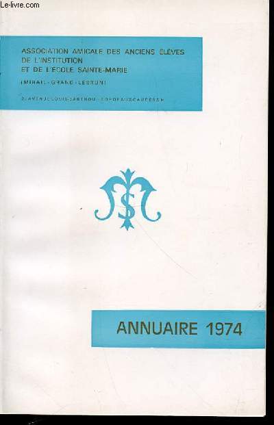 ANNUAIRE 1974 - ASSOCIATION AMICALE DES ANCIENS ELEVES DE L'INSTITUTION ET DE L'ECOLE SAINTE-MARIE (MIRAIL-GRAND-LEBRUN).