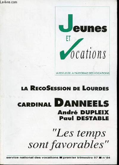 JEUNES ET VOCATIONS N84 - LA REVUE DE LA PASTORALE DES VOCATIONS : LA RECOSESSION DE LOURDES / CARDINAL DANNEELS, ANDRE DUPLEIX, PAUL DESTABLE.
