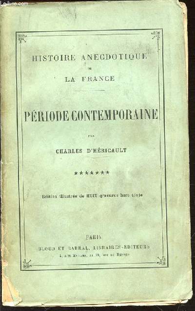HISTOIRE ANECDOTIQUE DE LA FRANCE - TOME 7 : PERIODE CONTEMPORAINE.