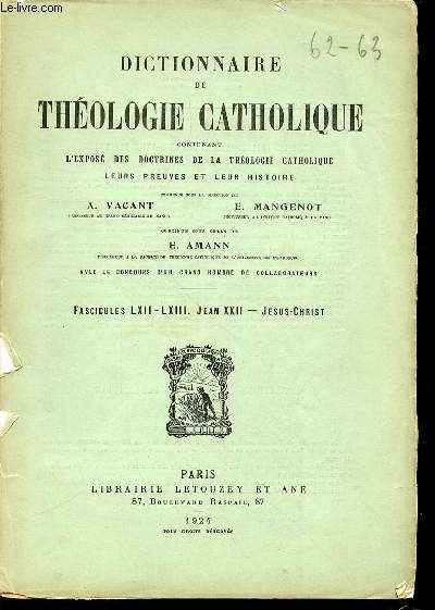 2 FASCICULES : FASCICULE LXII (JEANXXII) + FASCICULE LXIII (JESUS-CHRIST) - DICTIONNAIRE DE THEOLOGIE CATHOLIQUE CONTENANT L'EXPOSE DES DOCTRINES DE LA THEOLOGIE CATHOLIQUE, LEURS PREUVES ET LEUR HISTOIRE.