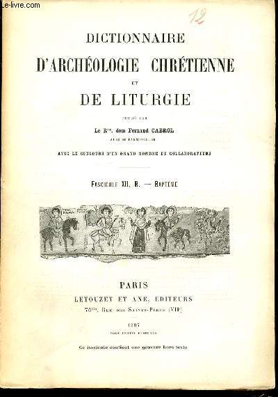 FASCICULE XII : B., BAPTEME - DICTIONNAIRE D'ARCHEOLOGIE CHRETIENNE ET DE LITURGIE.