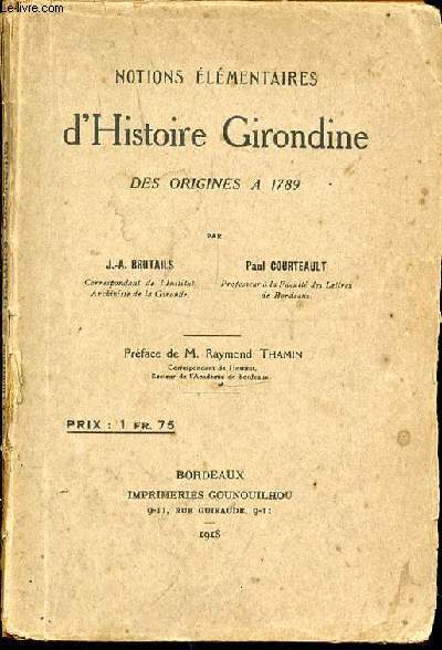 NOTIONS ELEMENTAIRES D'HISTOIRE GIRONDINE DES ORIGINES A 1789.