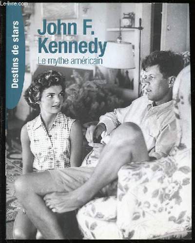 JOHN F. KENNEDY : LE MYTHE AMERICAIN - COLLECTION 