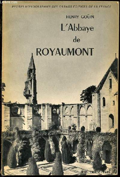 L'ABBAYE DE ROYAUMONT - PETITES MONOGRAPHIES DES GRANDS EDIFICES DE LA FRANCE.