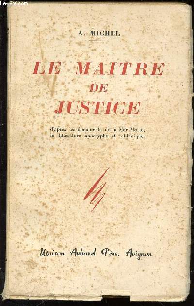 LE MAITRE DE JUSTICE D'APRES LES DOCUMENTS DE LA MER MORTE, LA LITTERATURE APOCRYPHE ET RABBINIQUE.