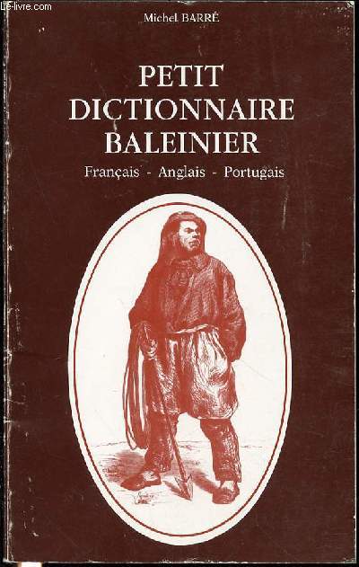 PETIT DICTIONNAIRE BALEINIER : FRANCAIS, ANGLAIS ET PORTUGAIS.