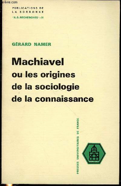 MACHIAVEL OU LES ORIGINES DE LA SOCIOLOGIE DE LA CONNAISSANCE - PUBLICATIONS DE LA SORBONNE / SERIE 