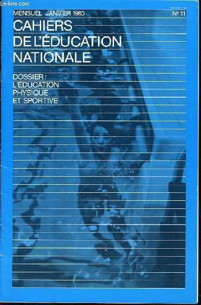 CAHIERS DE L'EDUCATION NATIONALE N11 - DOSSIER : L'EDUCATION PHYSIQUE ET SPORTIVE / MENSUEL JANVIER 1983.
