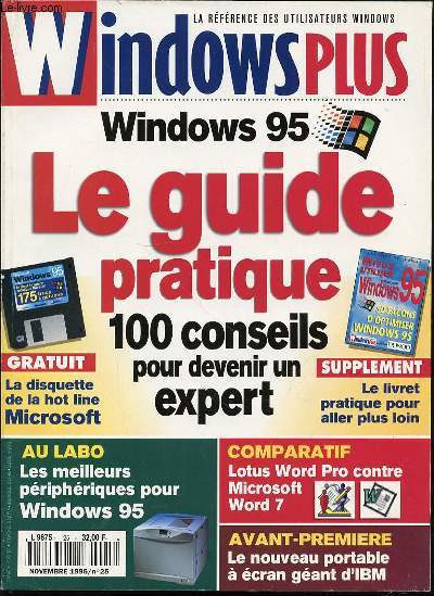 WINDOWS PLUS N25 / NOVEMBRE 1995 - GUIDE PRATIQUE : 100 CONSEILS POUR DEVENIR UN EXPERT / COMPARATIF LOTUS WORD PRO CONTRE MICROSOFT WORD 7 / NOUVEAU PORTABLE A ECRAN GEANT D'IBM / WINDOWS 95 / ETC.