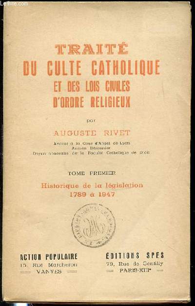 TRAITE DU CULTE CATHOLIQUE ET DES LOIS CIVILES D'ORDRE RELIGIEUX - TOME 1 : HISTORIQUE DE LA LEGISLATION 1789 A 1947.
