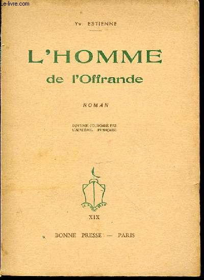 L'HOMME DE L'OFFRANDE - ROMAN / OUVRAGE COURONNE PAR L'ACADEMIE FRANCAISE.