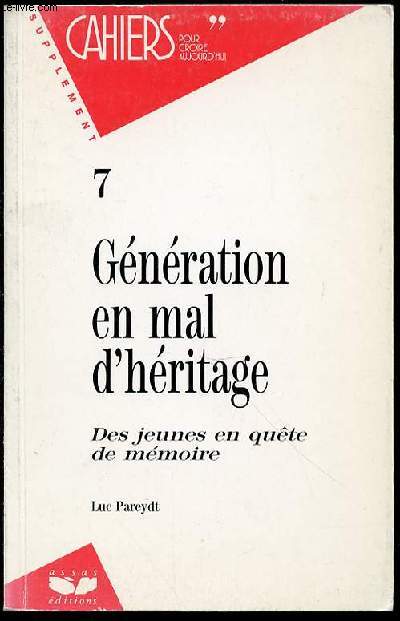 GENERATION EN MAL D'HERITAGE - DES JEUNES EN QUETE DE MEMOIRE / CAHIERS POUR CROIRE AUJOURD'HUI N7.