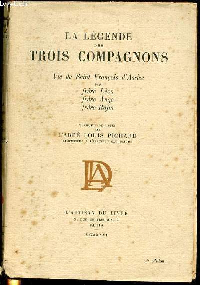 LA LEGENDE DES TROIS COMPAGNONS - VIE DE SAINT FRANCOIS D'ASSISE / TRADUITE DU LATIN PAR L'ABBE LOUIS PICHARD.