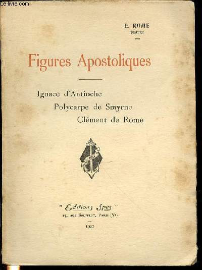 FIGURES APOSTOLIQUES - IGNACE D'ANTIOCHE, POLYCARPE DE SMYRNE, CLEMENT DE ROME.