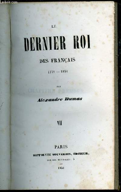 LE DERNIER ROI DES FRANCAIS 1771-1851 - TOME VII.