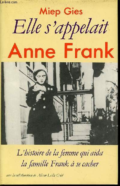 ELLE S'APPELAIT ANNE FRANCK - L'HISTOIRE DE LA FEMME QUI AIDA LA FAMILLE FRANCK A SE CACHER.