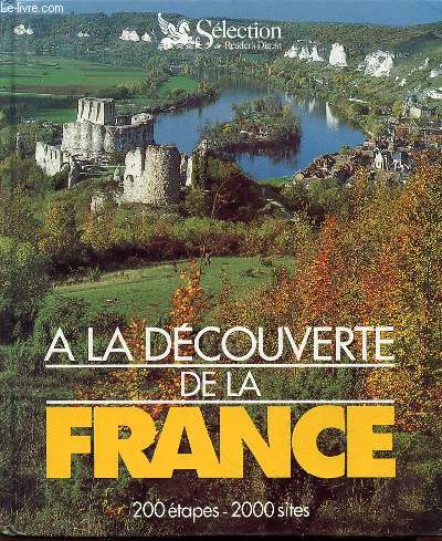 A LA DECOUVERTE DE LA FRANCE : 200 ETAPES - 2000 SITES.