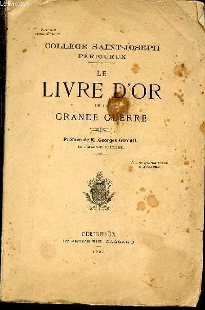 LE LIVRE D'OR DE LA GRANDE GUERRE - PREFACE DE M. GEORGES GOYAU / COLLEGE SAINT-JOSEPH, PERIGUEUX.