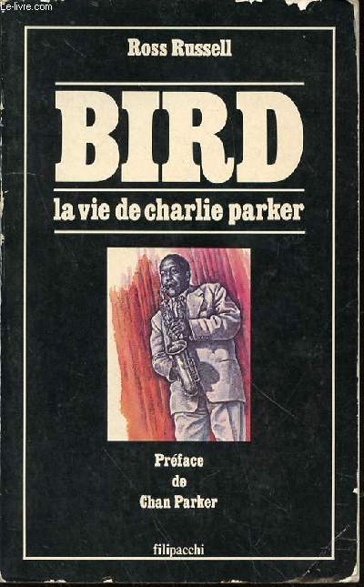 BIRD : LA VIE DE CHARLIE PARKER - PREFACE DE CHAN PARKER.