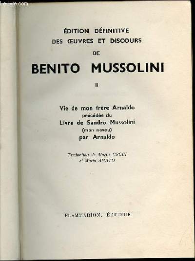 EDITION DEFINITIVE DES OEUVRES ET DISCOURS DE BENITO MUSSOLINI - TOME II : VIE DE MON FRERE ARNALDO PRECEDEE DU LIVRE DE SANDRO MUSSOLINI (MON NEVEU) PAR ARNALDO.