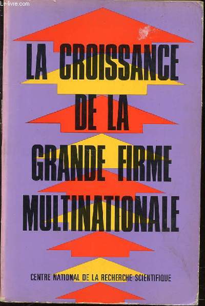 LA CROISSANCE DE LA GRANDE FIRME MULTINATIONALE - THE GROWTH OF THE LARGE MUTINATIONAL CORPORATION / COLLOQUES INTERNATIONAUX DU CENTRE NATIONAL DE LA RECHERCHE SCIENTIFIQUE N549 - RENNES 28-30 SEPTEMBRE 1973.