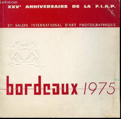 21 EME SALON INTERNATIONAL D'ART PHOTOGRAPHIQUE - XXV EME ANNIVERSAIRE DE LA F.I.A.P. - BORDEAUX 1975.