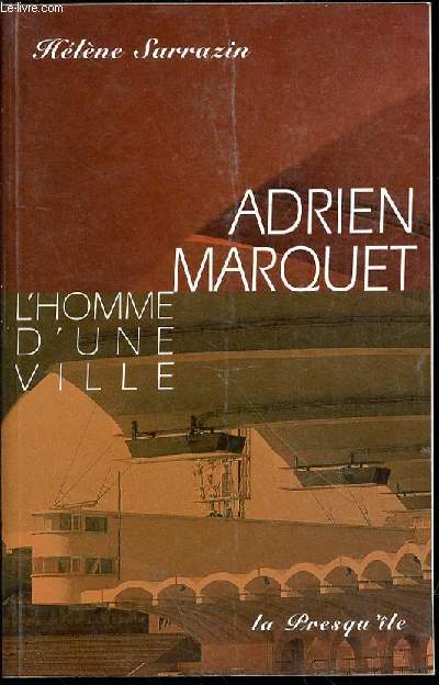 ADRIEN MARQUET : L'HOMME D'UNE VILLE - ROMAN.