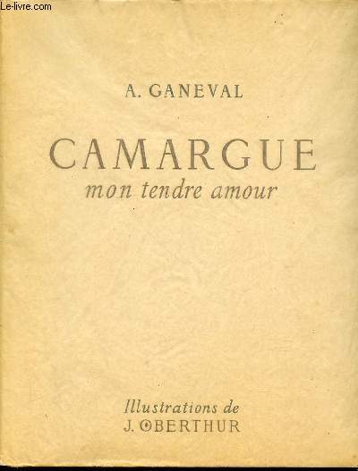 CAMARGUE MON TENDRE AMOUR - ILLUSTRATIONS DE J. OBERTHUR. PRECEDE D'UN AVANT-PROPOS EN PROVENCAL ET EN FRANCAIS DE M. MARIUS CONTE-DEVOLX.