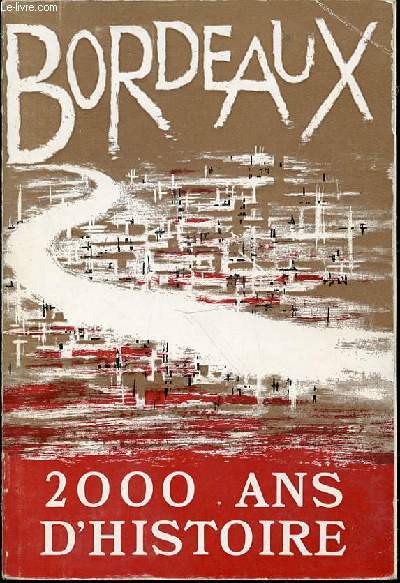 BORDEAUX : 2000 ANS D'HISTOIRE - CATALOGUE.