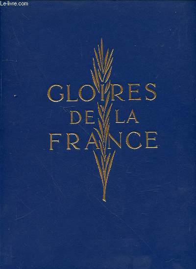 GLOIRES DE LA FRANCE - AVANT-PROPOS DE MAURICE GENEVOIX. COLLECTION ACADEMIQUE. EDITION ORIGINALE.