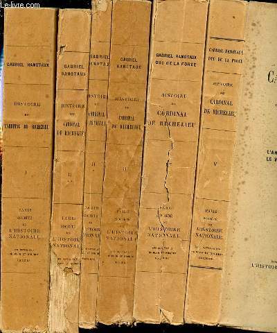 HISTOIRE DU CARDINAL DE RICHELIEU EN 6 TOMES (1+2 (EN 2 PARTIES)+3+4+5) - OUVRAGE COURONNE PAR L'ACADEMIE FRANCAISE (GRAND PRIX GOBERT 1896).