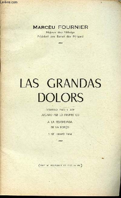 LAS GRANDAS DOLORS : COMEDIA EMD 1 ATE, JUGADO PER LO PRUMIE CO, A LA FELIBREJADA DE LA FORCO, 5 DE JULHET 1964.