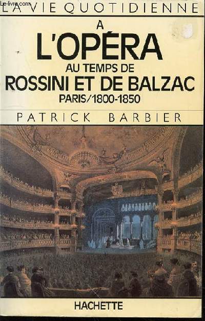 A L'OPERA AU TEMPS DE ROSSINI ET DE BALZAC PARIS / 1800-1850 - COLLECTION 