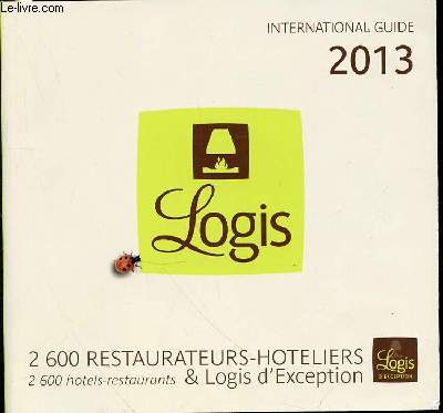 INTERNATIONAL GUIDE 2013 - LOGIS / 2600 RESTAURANTEURS-HOTELIERS & LOGIS D'EXCEPTION.