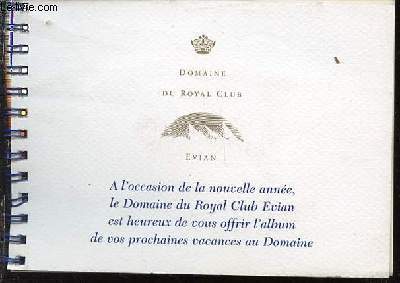 DOMAINE DU ROYAL CLUB - A L'OCCASION DE LA NOUVELLE ANNEE, LE DOMAINE DU ROYAL CLUB EVIAN EST HEUREUX DE VOUS OFFRIR L'ALBUM DE VOS PROCHAINES VANCES AU DOMAINE.