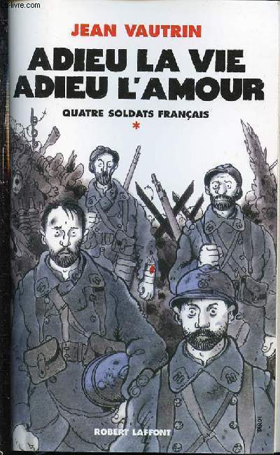 ADIEU LA VIE ADIEU L'AMOUR - TOME 1 : QUATRE SOLDATS FRANCAIS.