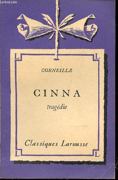 CINNA : TRAGEDIE - AVEC UNE NOTICE BIOGRAPHIQUE, UNE NOTICE HISTORIQUE ET LITTERAIRE, DES NOTES EXPLICATIVES, DES JUGEMENTS, UN QUESTIONNAIRE SUR LA PIECE ET DES SUJETS DE DEVOIRS PAR ROBERT LEJEUNE.