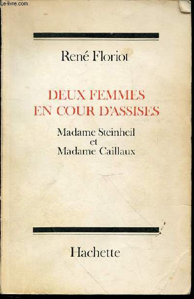 DEUX FEMMES EN COUR D'ASSISES : MADAME STEINHEIL ET MADAME CAILLAUX.