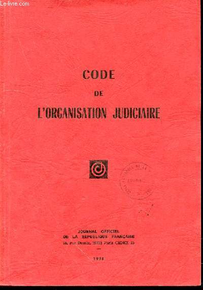 CODE DE L'ORGANISATION JUDICIAIRE - JOURNAL OFFICIEL DE LA REPUBLIQUE FRANCAISE.