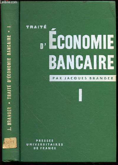 TRAITE D'ECONOMIE BANCAIRE - TOME 1 : LES INSTITUTIONS DE BANQUE.