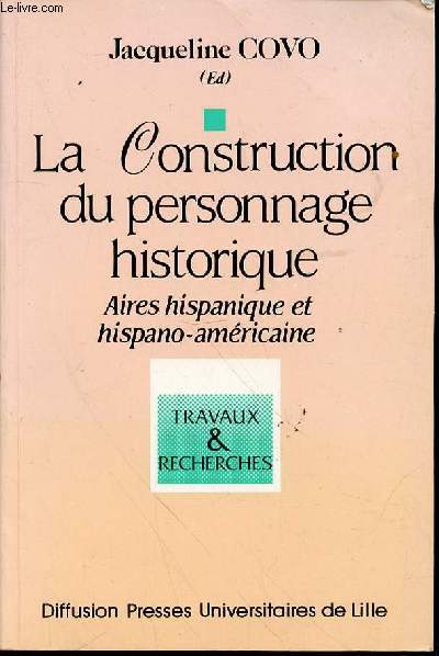 LA CONSTRUCTION DU PERSONNAGE HISTORIQUE - AIRES HISPANIQUES ET HISPANO-AMERICAINE.