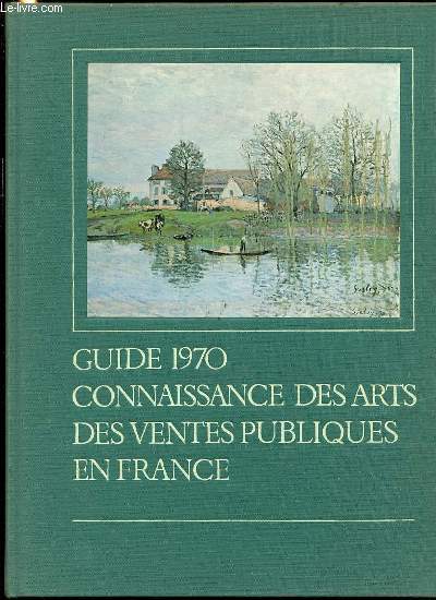 GUIDE 1970 : CONNAISSANCE DES ARTS, DES VENTES PUBLIQUES EN FRANCE - COLLECTION 