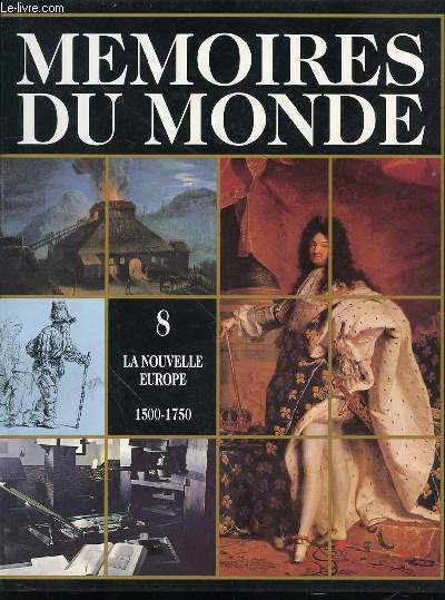 MEMOIRES DU MONDE - TOME 8 : LA NOUVELLE EUROPE (1500-1750).